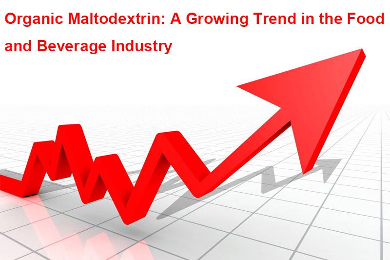Maltodextrine biologique : une tendance croissante dans l'industrie agroalimentaire Organic Maltodextrin: A Growing Trend in the Food and Beverage Industry