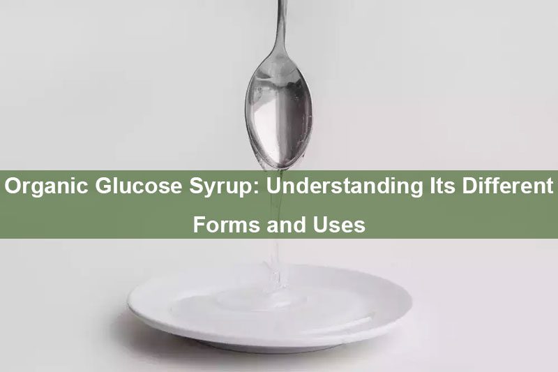 Sirop de glucose bio : comprendre ses différentes formes et utilisations Organic Glucose Syrup: Understanding Its Different Forms and Uses